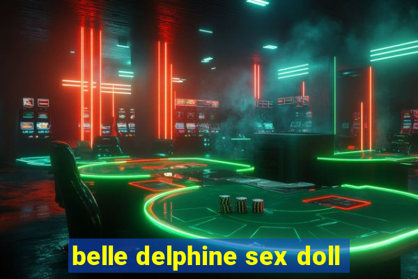 belle delphine sex doll